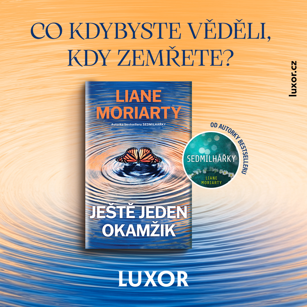 NOVÝ ROMÁN OD LIANE MORIARTY: JEŠTĚ JEDEN OKAMŽIK